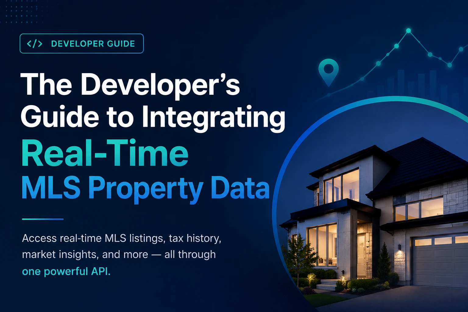 The Developer’s Guide to Integrating Real-Time MLS Property Data